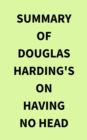 Summary of Douglas Harding's On Having No Head - eBook