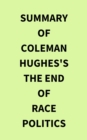 Summary of Coleman Hughes's The End of Race Politics - eBook