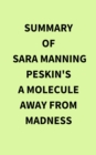 Summary of Sara Manning Peskin's A Molecule Away from Madness - eBook
