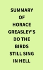 Summary of Horace Greasley's Do the Birds Still Sing in Hell - eBook