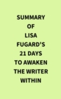 Summary of Lisa Fugard's 21 Days to Awaken the Writer Within - eBook