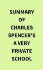 Summary of Charles Spencer's A Very Private School - eBook