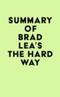 Summary of Brad Lea's The Hard Way - eBook