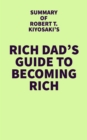 Summary of Robert T. Kiyosaki's Rich Dad's Guide to Becoming Rich - eBook