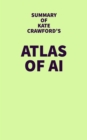 Summary of Kate Crawford's Atlas of AI - eBook