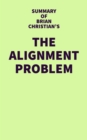 Summary of Brian Christian's The Alignment Problem - eBook