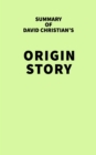 Summary of David Christian's Origin Story - eBook