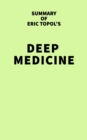 Summary of Eric Topol's Deep Medicine - eBook