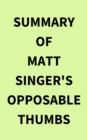 Summary of Matt Singer's Opposable Thumbs - eBook