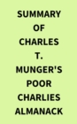 Summary of Charles T. Munger's Poor Charlies Almanack - eBook
