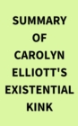 Summary of Carolyn Elliott's Existential Kink - eBook