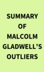 Summary of Malcolm Gladwell's Outliers - eBook