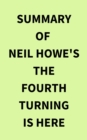 Summary of Neil Howe's The Fourth Turning Is Here - eBook