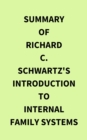 Summary of Richard C. Schwartz's Introduction to Internal Family Systems - eBook