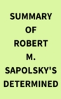 Summary of Robert M. Sapolsky's Determined - eBook