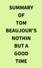 Summary of Tom Beaujour's Nothin but a Good Time - eBook