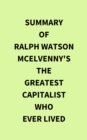 Summary of Ralph Watson McElvenny's The Greatest Capitalist Who Ever Lived - eBook