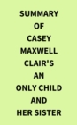 Summary of Casey Maxwell Clair's An Only Child and Her Sister - eBook