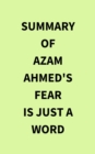 Summary of Azam Ahmed's Fear Is Just a Word - eBook
