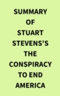 Summary of Stuart Stevens's The Conspiracy to End America - eBook