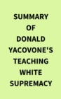 Summary of Donald Yacovone's Teaching White Supremacy - eBook