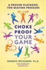 Choke Proof Your Game : A proven playbook for beating pressure - eBook