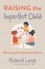 Raising the Imperfect Child : Becoming the Fascinated Parent - eBook
