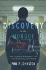Discovery in the Morgue : How Curiosity and Risking One's Life Led to Discovering Life's Calling - eBook