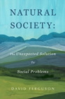 Natural Society: The Unexpected Solution To Social Problems - eBook