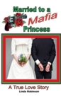 Married to a Mafia Princess : A True Love Story - eBook