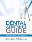The Dental Assistant's Guide : Mastering Dental Care Excellence - eBook