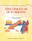 The Origin of Our Origins : A Summary of Godly Origins: Worldviews Collide - eBook