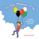 The Best Message of All : A gospel presentation for kids - eBook