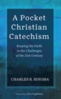 A Pocket Christian Catechism : Keeping the Faith in the Challenges of the 21st Century - eBook