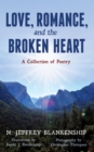 Love, Romance, and the Broken Heart : A Collection of Poetry - eBook