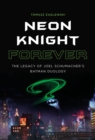 Neon Knight Forever : The Legacy of Joel Schumacher's Batman Duology - eBook