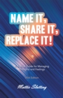 Name It, Share It, Replace It! : A Pratical Guide for Managing Thoughts and Feelings  USA Edition - eBook
