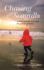 Chasing Seagulls : A story of faith, love, and the power of choice - eBook