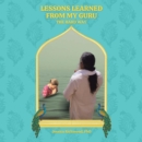 Lessons Learned From My Guru : The Hard Way - eBook
