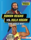 Roman Reigns vs. Hulk Hogan : Who Would Win? - eBook