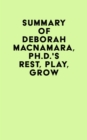 Summary of Deborah MacNamara, Ph.D.'s Rest, Play, Grow - eBook