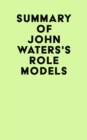 Summary of John Waters's Role Models - eBook