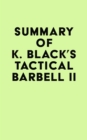 Summary of K. Black's Tactical Barbell II - eBook