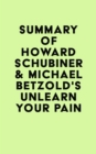 Summary of Howard Schubiner & Michael Betzold's Unlearn Your Pain - eBook