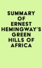 Summary of Ernest Hemingway's Green Hills of Africa - eBook