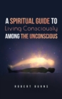 A Spiritual Guide to Living Consciously Among the Unconscious - eBook