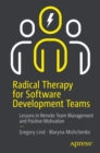 Radical Therapy for Software Development Teams : Lessons in Remote Team Management and Positive Motivation - eBook