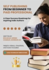Self Publishing from Beginner to Paid Professional : A Clear Success Roadmap for Aspiring Indie Authors - eBook