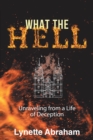 What The Hell : Unraveling from a Life of Deception - eBook