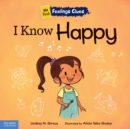 I Know Happy : A book about feeling happy, excited, and proud - eBook